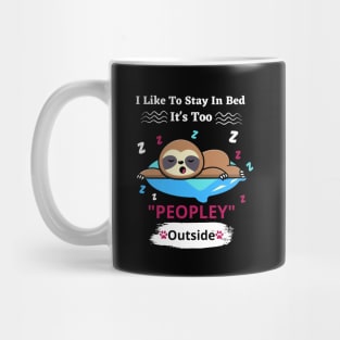 I Like To Stay In Bed It's Too Peopley Outside Mug